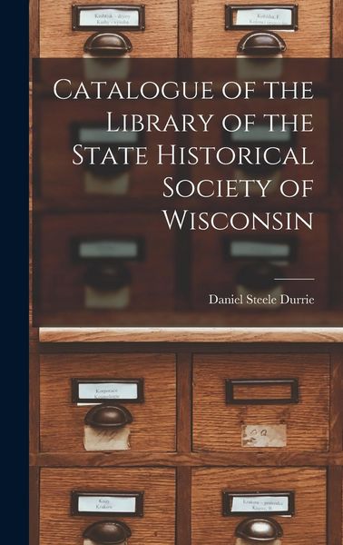 Produktbild: Catalogue of the Library of the State Historical Society of Wisconsin