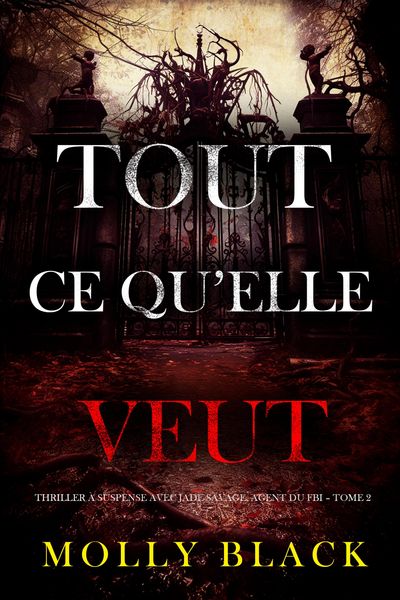Produktbild: Tout ce qu'elle veut (Thriller &agrave; suspense avec Jade Savage, agent du FBI - Tome 2)