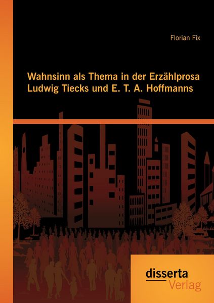 Produktbild: Wahnsinn als Thema in der Erz&auml;hlprosa Ludwig Tiecks und E. T. A. Hoffmanns