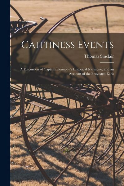 Produktbild: Caithness Events: a Discussion of Captain Kennedy's Historical Narrative, and an Account of the Broynach Earls