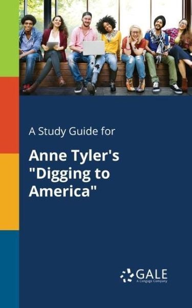 A Study Guide for Anne Tyler's 'Digging to America'