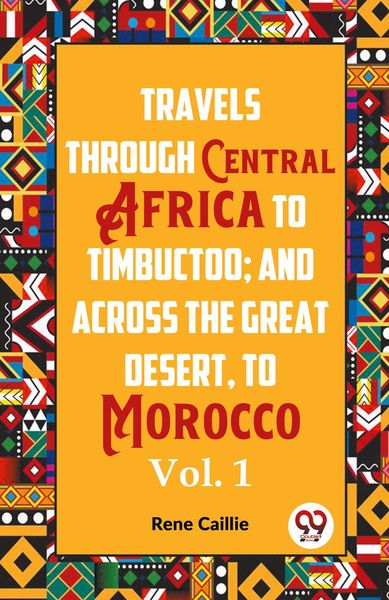 Produktbild: Travels Through Central Africa To Timbuctoo; And Across The Great Desert, To Morocco Vol. 1