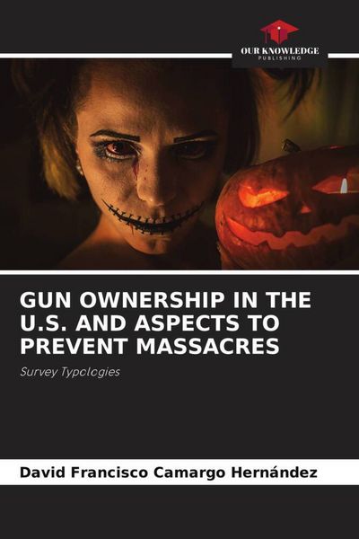 Produktbild: GUN OWNERSHIP IN THE U.S. AND ASPECTS TO PREVENT MASSACRES