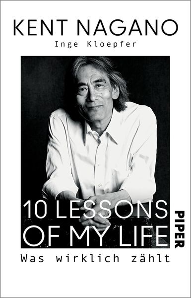 10 Lessons of my Life, Taschenbuch von Kent Nagano,Inge Kloepfer, Piper Taschenbuch, 978-3-492-31758-0