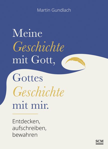 Meine Geschichte mit Gott, Gottes Geschichte mit mir, Gebundene Ausgabe von Martin Gundlach, SCM, 978-3-7893-9911-4