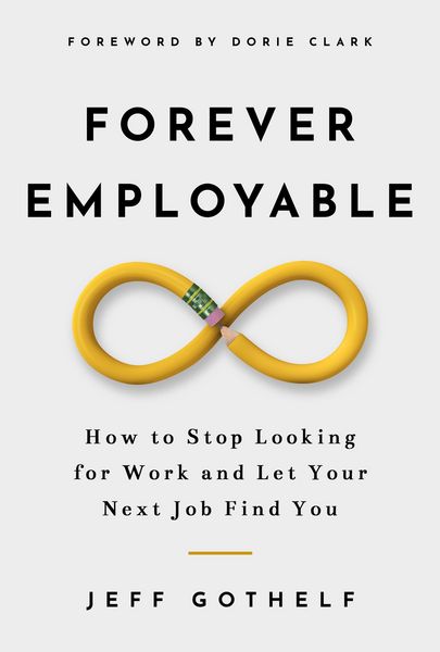 Produktbild: Forever Employable: How to Stop Looking for Work and Let Your Next Job Find You