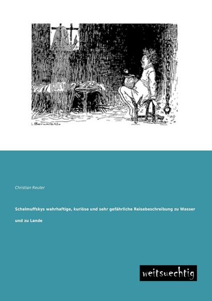 Produktbild: Schelmuffskys wahrhaftige, kuri&ouml;se und sehr gef&auml;hrliche Reisebeschreibung zu Wasser und zu Lande
