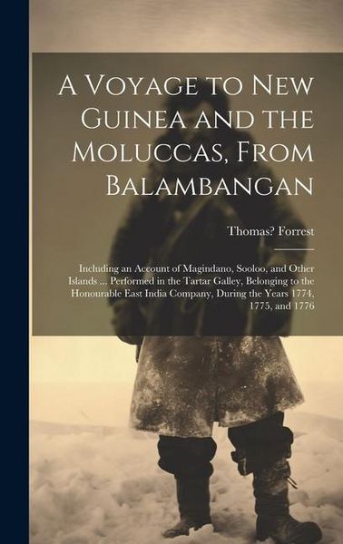Produktbild: A Voyage to New Guinea and the Moluccas, From Balambangan: Including an Account of Magindano, Sooloo, and Other Islands ... Performed in the Tartar Ga