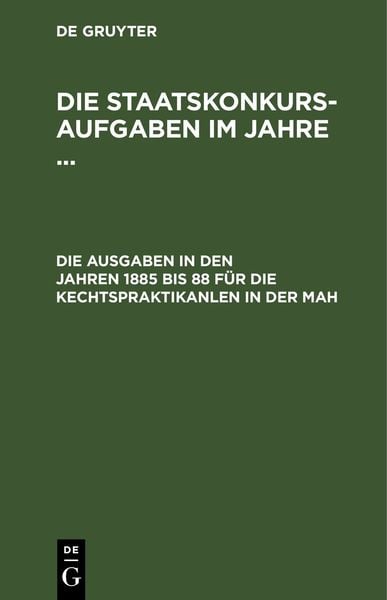 Produktbild: Die Staatskonkurs-Aufgaben im Jahre ... / Die Aufgaben in den Jahren 1885 bis 88 f&uuml;r die Rechstpraktikanten in der Pfalz