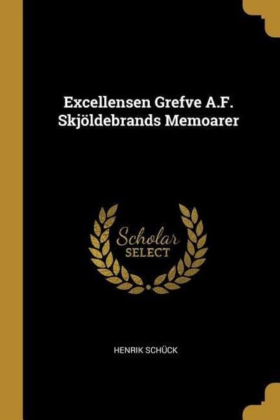 Produktbild: Excellensen Grefve A.F. Skj&ouml;ldebrands Memoarer