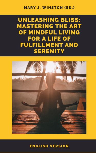 Produktbild: Unleashing Bliss: Mastering the Art of Mindful Living for a Life of Fulfillment and Serenity