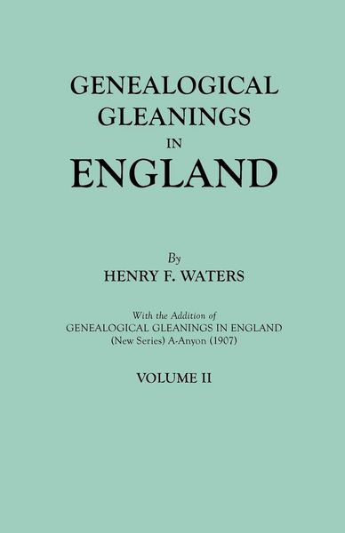 Produktbild: Genealogical Gleanings in England. Abstracts of Wills Relating to Early American Families, with Genealogical Notes and Pedigrees Constructed from the