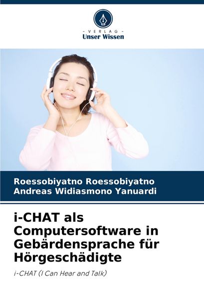 I-CHAT als Computersoftware in Gebärdensprache für Hörgeschädigte, Taschenbuch von Roessobiyatno Roessobiyatno , Andreas Widiasmono Yanuardi, Verlag