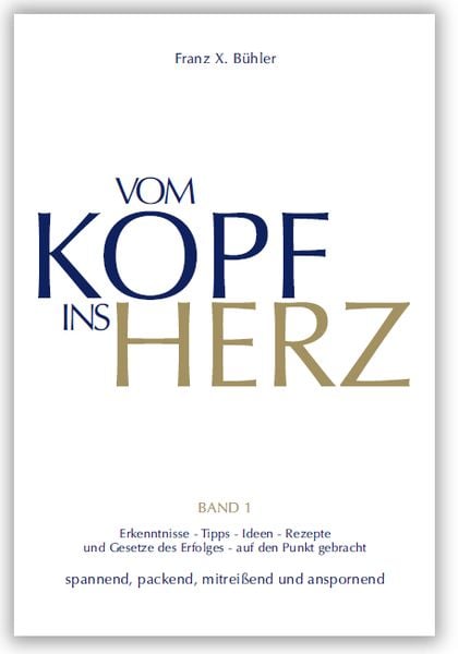 Vom Kopf ins Herz, Gebundene Ausgabe von Franz X. Bühler, Menani GmbH