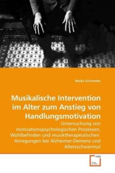Schroeder, M: Musikalische Intervention im Alter zum Anstieg, Taschenbuch von Maika Schroeder, VDM, 9783639212891