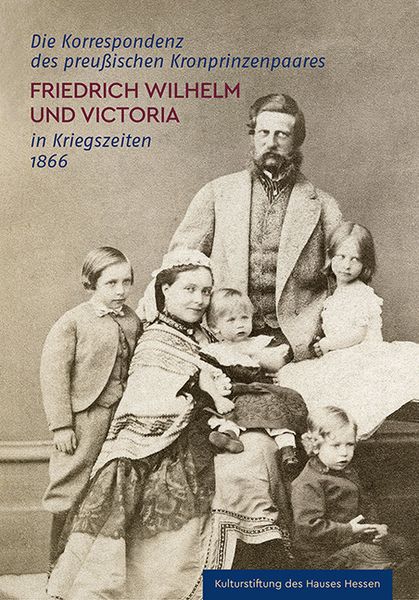 Produktbild: Die Korrespondenz des preu&szlig;ischen Kronprinzenpaares Friedrich Wilhelm und Victoria in Kriegszeiten 1866