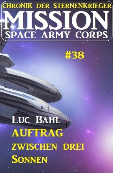 Produktbild: Mission Space Army Corps 38: Auftrag &iquest;zwischen drei Sonnen: Chronik der Sternenkrieger