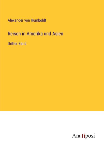 Reisen in Amerika und Asien, Taschenbuch von Alexander Humboldt, Anatiposi Verlag, 9783382045906