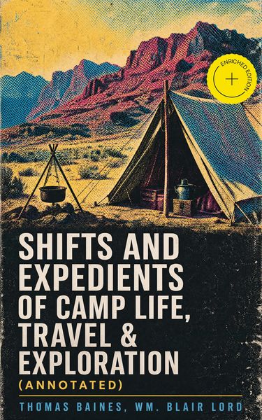 Produktbild: Shifts and Expedients of Camp Life, Travel & Exploration (Annotated)