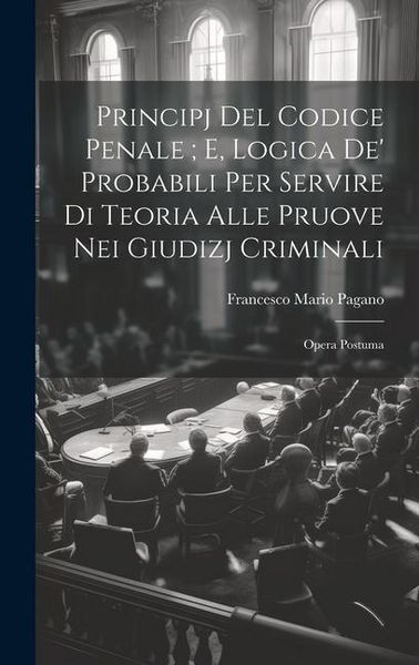 Produktbild: Principj Del Codice Penale; E, Logica De' Probabili Per Servire Di Teoria Alle Pruove Nei Giudizj Criminali