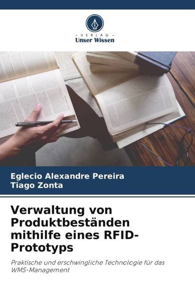 Verwaltung von Produktbeständen mithilfe eines RFID-Prototyps, Taschenbuch von Eglecio Alexandre Pereira , Tiago Zonta, Verlag Unser Wissen,