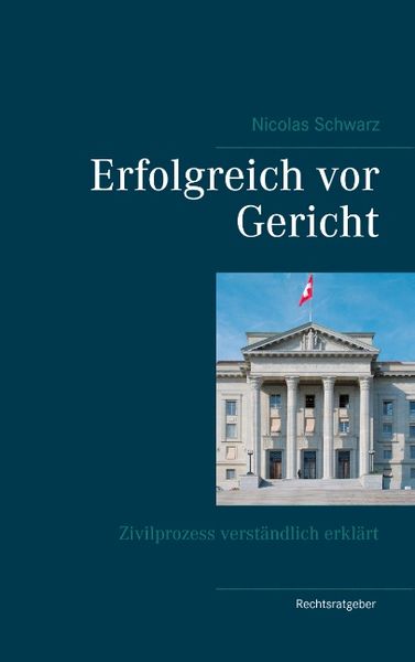 Erfolgreich vor Gericht, Taschenbuch von Nicolas Schwarz, BoD – Books on Demand, 9783738642117