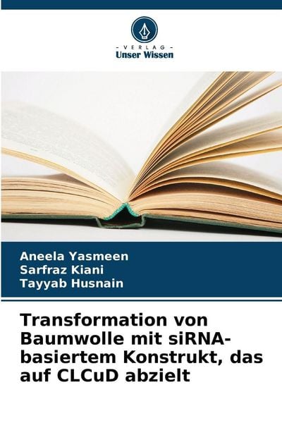 Transformation von Baumwolle mit siRNA-basiertem Konstrukt, das auf CLCuD abzielt, Taschenbuch von Aneela Yasmeen , Sarfraz Kiani , Tayyab Husnain,
