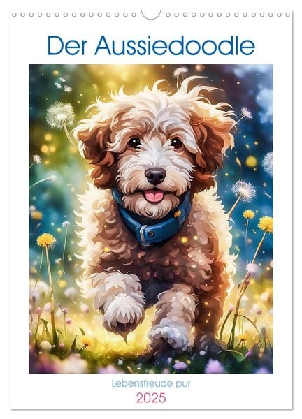 Der Aussiedoodle - Lebensfreude pur (Wandkalender 2025 DIN A3 hoch), CALVENDO Monatskalender