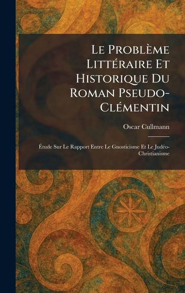 Produktbild: Le Probl&egrave;me Litt&Atilde;(c)raire Et Historique Du Roman Pseudo-Cl&Atilde;(c)mentin