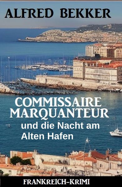 Produktbild: Commissaire Marquanteur und die Nacht am Alten Hafen: Frankreich Krimi