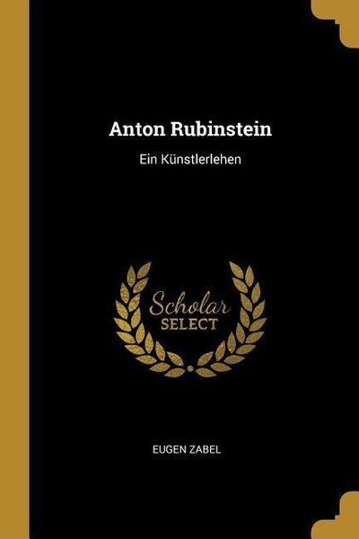 Produktbild: Anton Rubinstein: Ein K&uuml;nstlerlehen