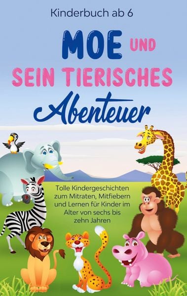 Produktbild: Kinderbuch ab 6 Jahren: Moe und sein tierisches Abenteuer - Tolle Kindergeschich