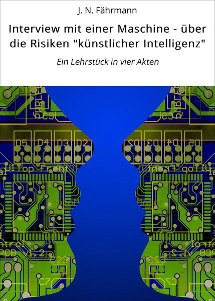 Produktbild: Interview mit einer Maschine - &uuml;ber die Risiken "k&uuml;nstlicher Intelligenz"