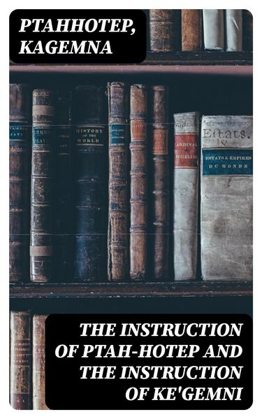 Produktbild: The Instruction of Ptah-Hotep and the Instruction of Ke'Gemni