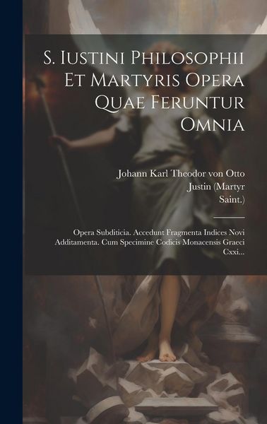 Produktbild: S. Iustini Philosophii Et Martyris Opera Quae Feruntur Omnia