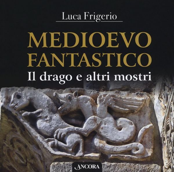 Produktbild: Medioevo fantastico. Il drago e altri mostri