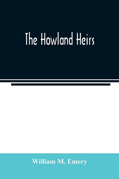 Produktbild: The Howland heirs; being the story of a family and a fortune and the inheritance of a trust established for Mrs. Hetty H. R. Green