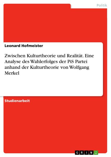 Produktbild: Zwischen Kulturtheorie und Realit&auml;t. Eine Analyse des Wahlerfolges der PiS Partei anhand der Kulturtheorie von Wolfgang Merkel