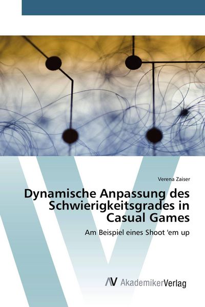 Dynamische Anpassung des Schwierigkeitsgrades in Casual Games, Taschenbuch von Verena Zaiser, AV Akademikerverlag, 9783639491661