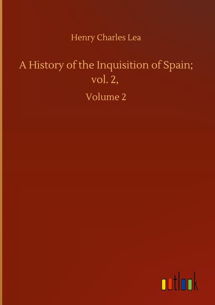 Produktbild: A History of the Inquisition of Spain; vol. 2,