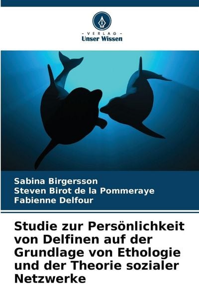 Produktbild: Studie zur Pers&ouml;nlichkeit von Delfinen auf der Grundlage von Ethologie und der Theorie sozialer Netzwerke