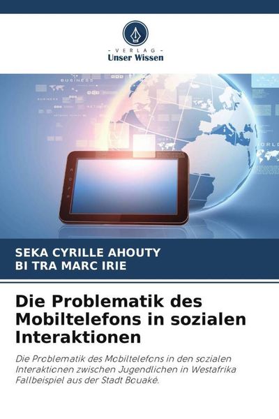 Die Problematik des Mobiltelefons in sozialen Interaktionen, Taschenbuch von Seka Cyrille AHOUTY , Bi Tra Marc Irie, Verlag Unser Wissen,