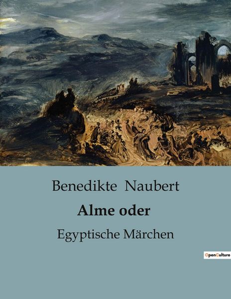 Alme oder, Taschenbuch von Benedikte Naubert, BoD - Books on Demand, 9791041903771