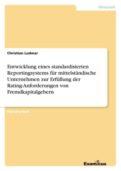 Produktbild: Entwicklung eines standardisierten Reportingsystems f&uuml;r mittelst&auml;ndische Unternehmen zur Erf&uuml;llung der Rating-Anforderungen von Fremdkapitalgebern