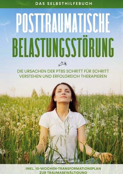 Produktbild: Posttraumatische Belastungsst&ouml;rung: Das Selbsthilfebuch - Die Ursachen der PTBS