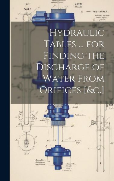 Produktbild: Hydraulic Tables ... for Finding the Discharge of Water From Orifices [&c.]