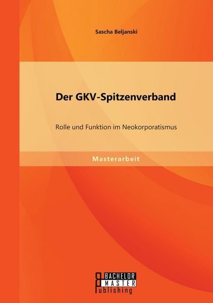Produktbild: Der GKV-Spitzenverband: Rolle und Funktion im Neokorporatismus