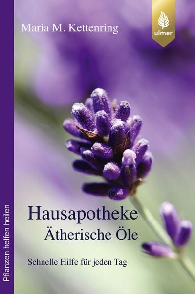 Hausapotheke Ätherische Öle, Taschenbuch von Maria M. Kettenring, Verlag Eugen Ulmer, 978-3-8186-2419-4