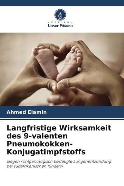 Langfristige Wirksamkeit des 9-valenten Pneumokokken-Konjugatimpfstoffs, Taschenbuch von Ahmed Elamin, Verlag Unser Wissen, 9786204713663