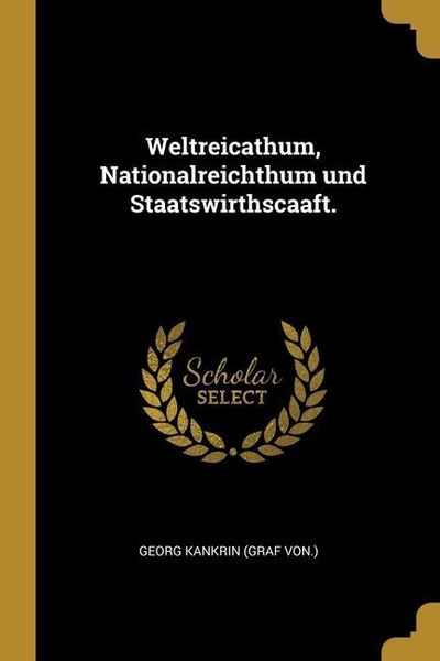 Produktbild: Weltreicathum, Nationalreichthum und Staatswirthscaaft.